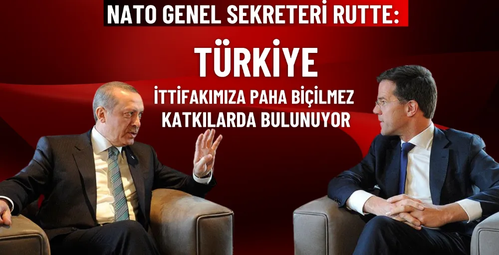 NATO Genel Sekreteri Rutte: Türkiye, ittifakımıza paha biçilmez katkılar sunuyor