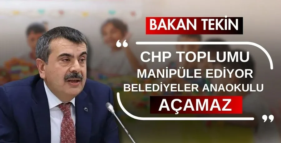 Bakan Tekin: CHP toplumu manipüle ediyor, belediyeler anaokulu açamaz