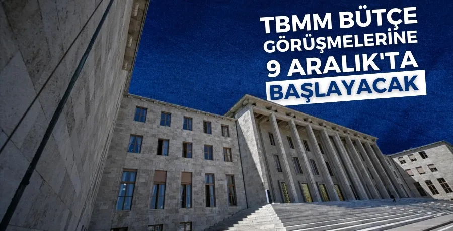 TBMM bütçe görüşmelerine 9 Aralık