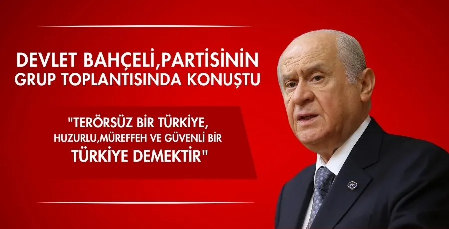  Devlet Bahçeli,partisinin  grup toplantısında konuştu