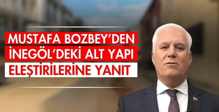 Mustafa Bozbey’den İnegöl’deki alt yapı eleştirilerine yanıt 