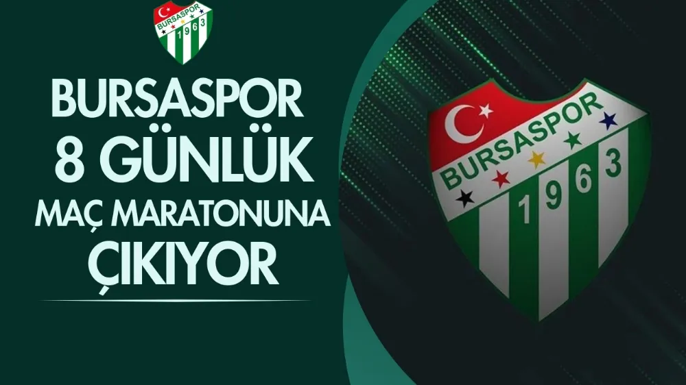 Bursaspor 8 günlük maç maratonuna çıkıyor