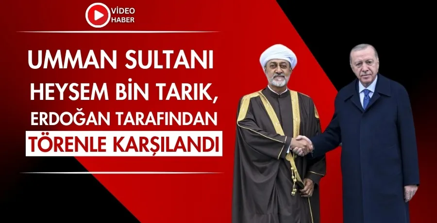 Umman Sultanı Heysem bin Tarık, Erdoğan tarafından törenle karşılandı