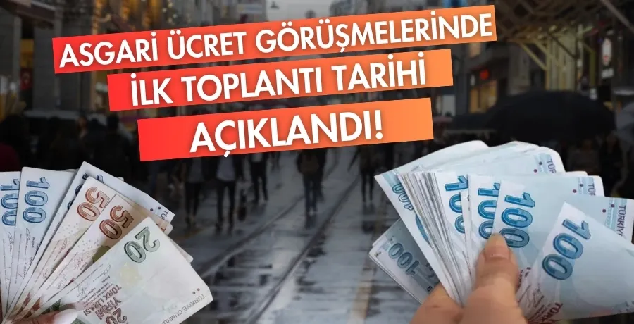 Asgari ücret görüşmelerinde ilk toplantı tarihi açıklandı!