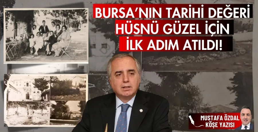 Bursa’nın tarihi değeri Hüsnü Güzel için ilk adım atıldı!