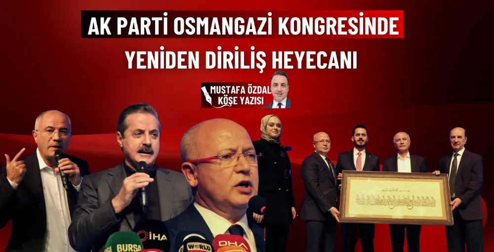 AK Parti Osmangazi kongresinde yeniden diriliş heyecanı 