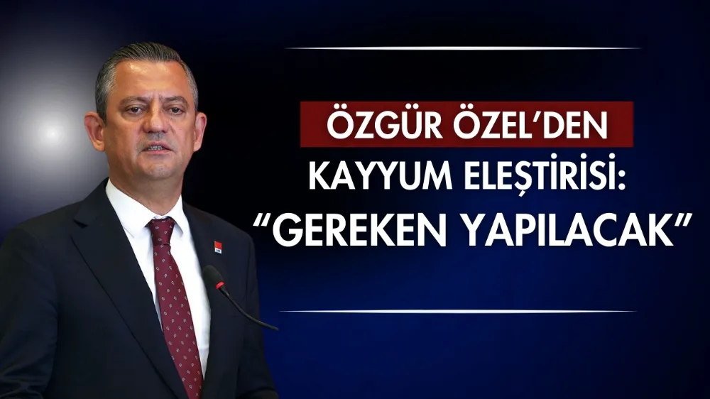 Özgür Özel’den kayyum eleştirisi: “Gereken yapılacak”    