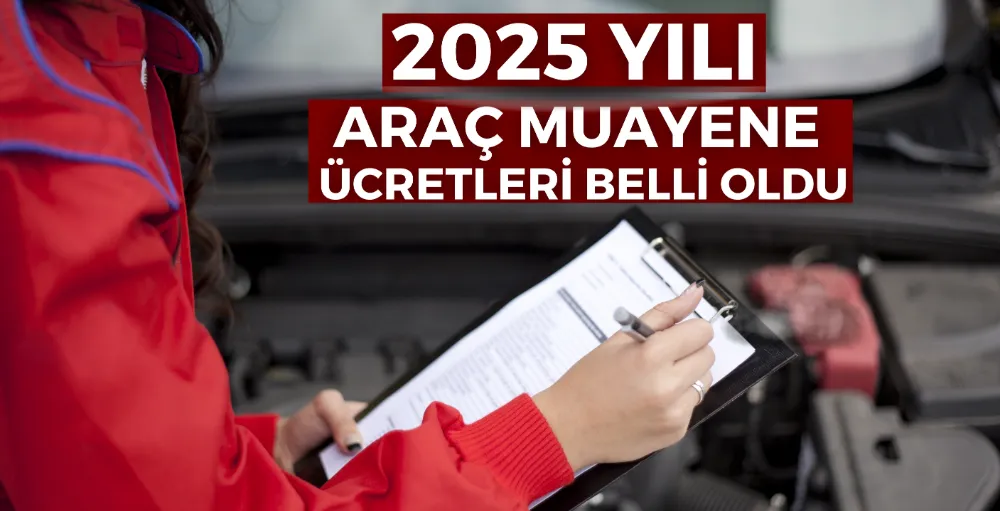 2025 yılı araç muayene ücretleri belli oldu