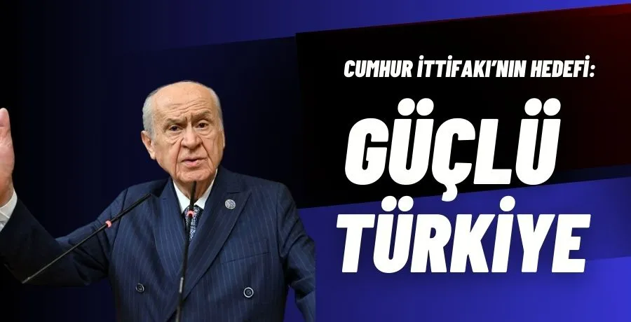 Cumhur İttifakı’nın hedefi:Güçlü Türkiye