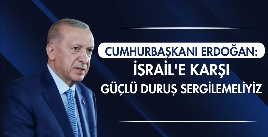 Cumhurbaşkanı Erdoğan:  İsrail