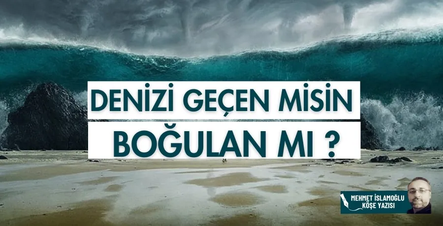  Denizi geçen misin boğulan mı?