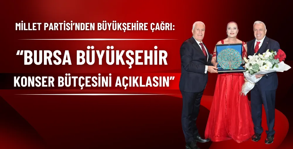 Millet Partisi’nden Bursa Büyükşehir’e “Konser bütçesini açıklayın” çağrısı