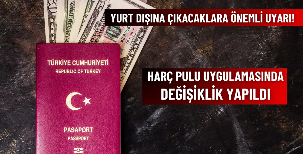 Yurt dışına çıkacaklara önemli uyarı! Harç pulu uygulamasında değişiklik yapıldı