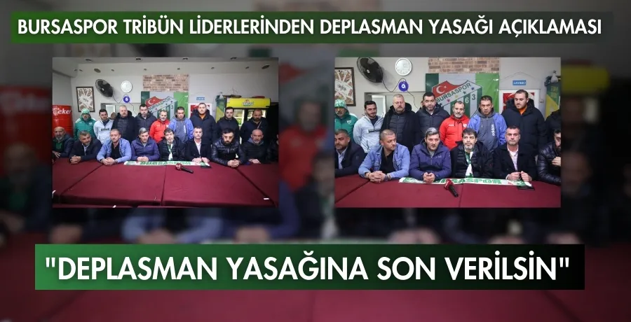 Bursaspor tribün liderlerinden deplasman yasağı açıklaması