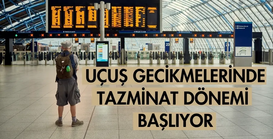 Uçuş gecikmelerinde tazminat dönemi başlıyor