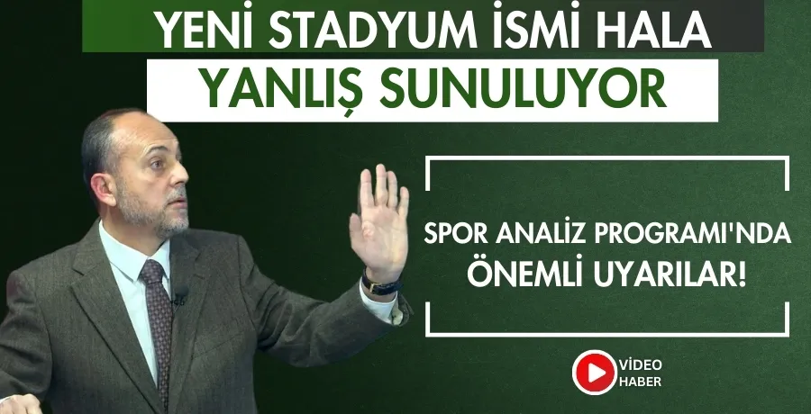 Yeni stadyum ismi hala yanlış sunuluyor