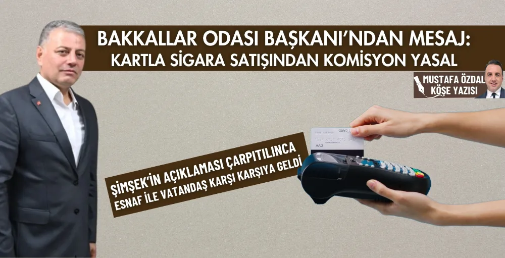 Bakkallar Odası Başkanı’ndan mesaj: Kartla sigara satışından komisyon yasal