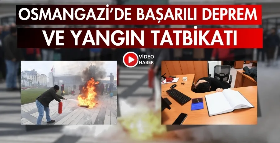 Osmangazi’de başarılı deprem ve yangın tatbikatı