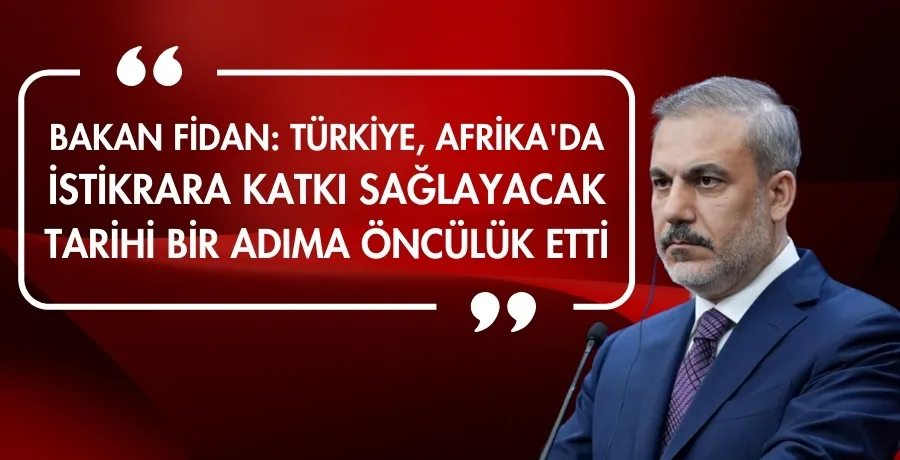 Bakan Fidan: Türkiye, Afrika