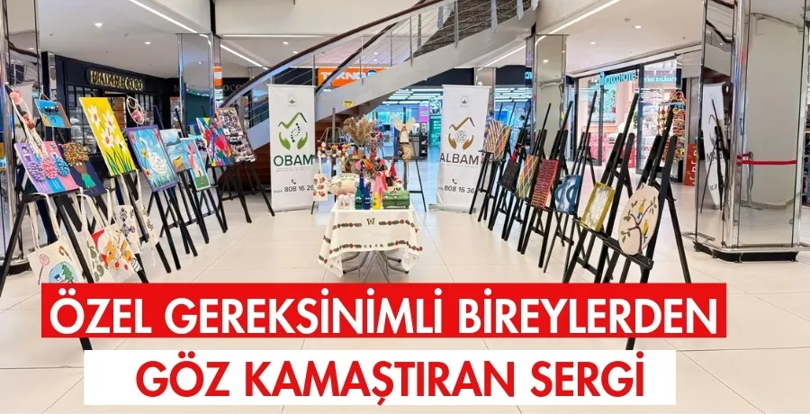 Özel gereksinimli bireylerden göz kamaştıran sergi