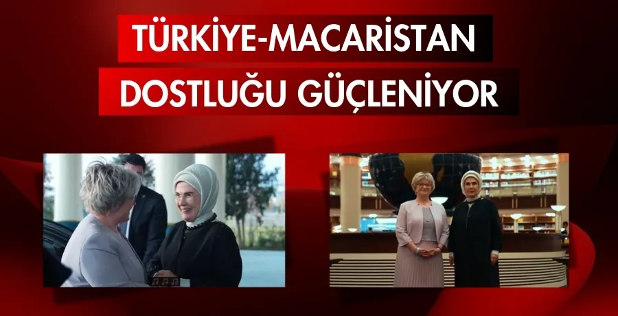 Türkiye-Macaristan dostluğu güçleniyor