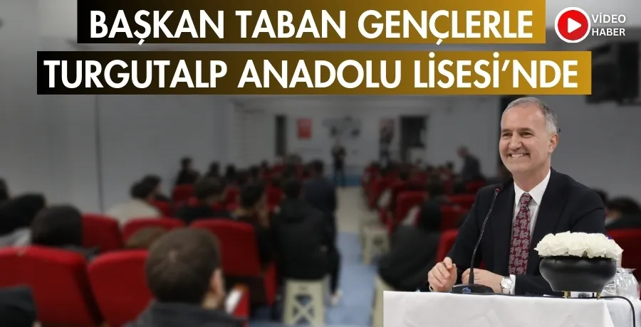 Başkan Taban gençlerle Turgutalp Anadolu Lisesi’nde