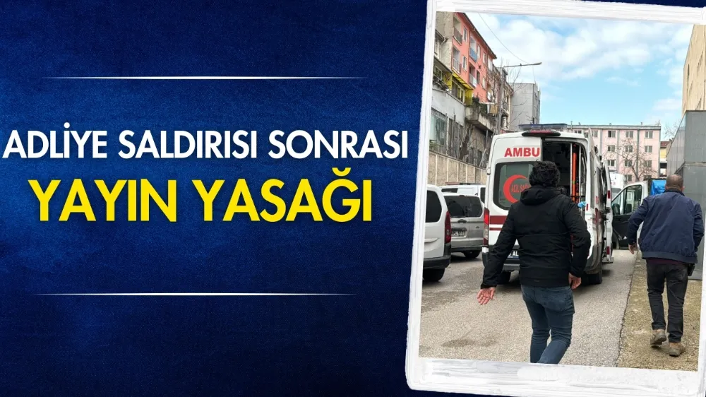 Adliye saldırısı sonrası yayın yasağı kararı