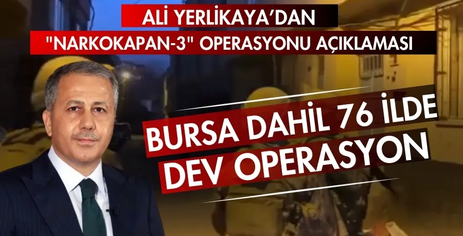 Bursa dahil 76 ilde dev operasyon