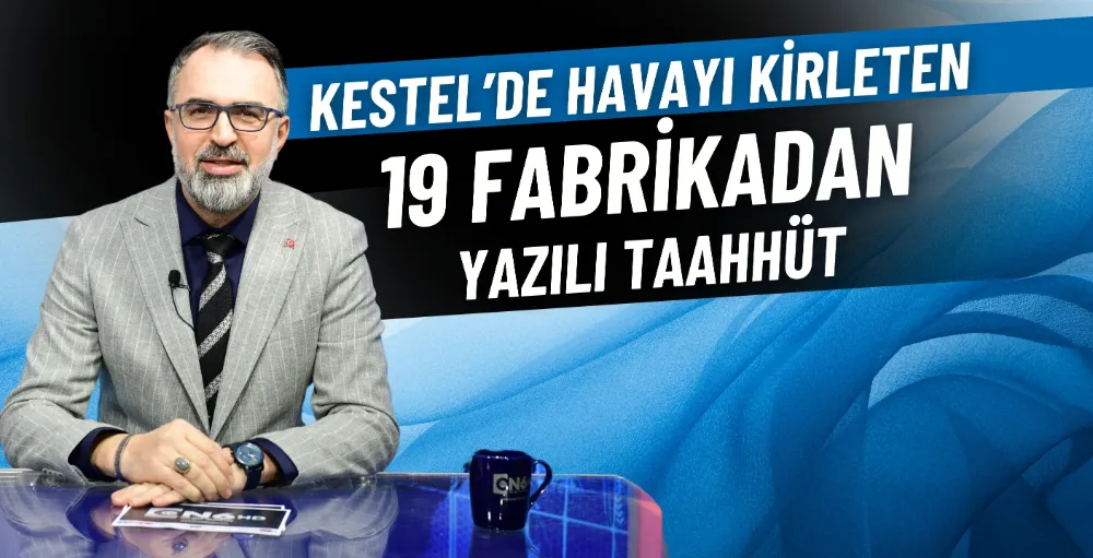 Kestel’de havayı kirleten 19 fabrikadan yazılı taahhüt