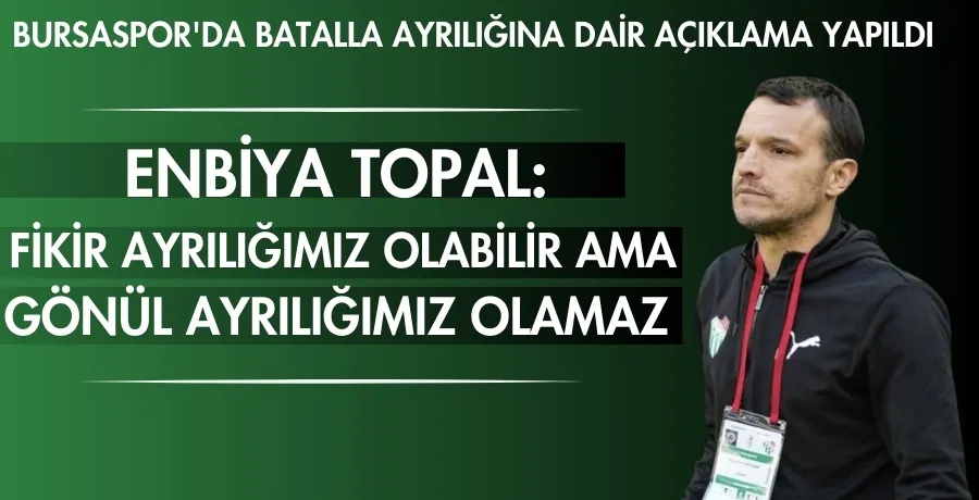 Enbiya Topal: Batalla ile fikir ayrılığı yaşandı, gönül ayrılığı olmaz