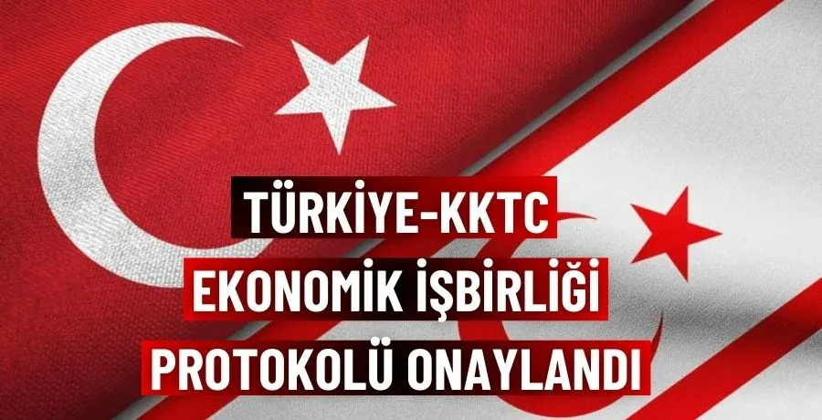 Türkiye-KKTC ekonomik işbirliği protokolü onaylandı