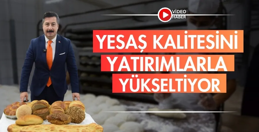 YESAŞ kalitesini yatırımlarla yükseltiyor