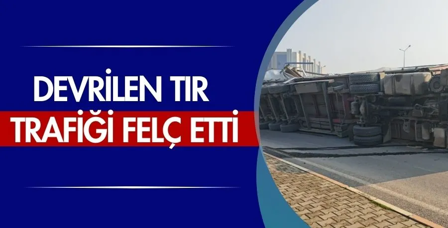 Devrilen tır trafiği felç etti