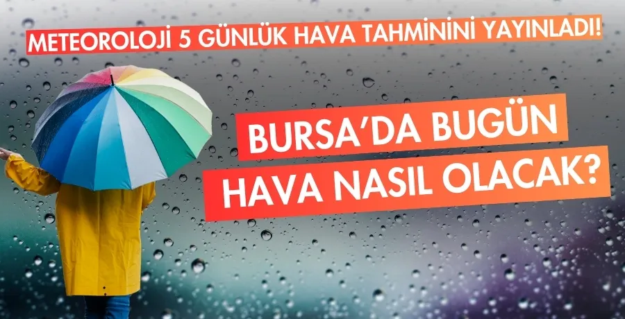 Bursa’da bugün  hava nasıl olacak?