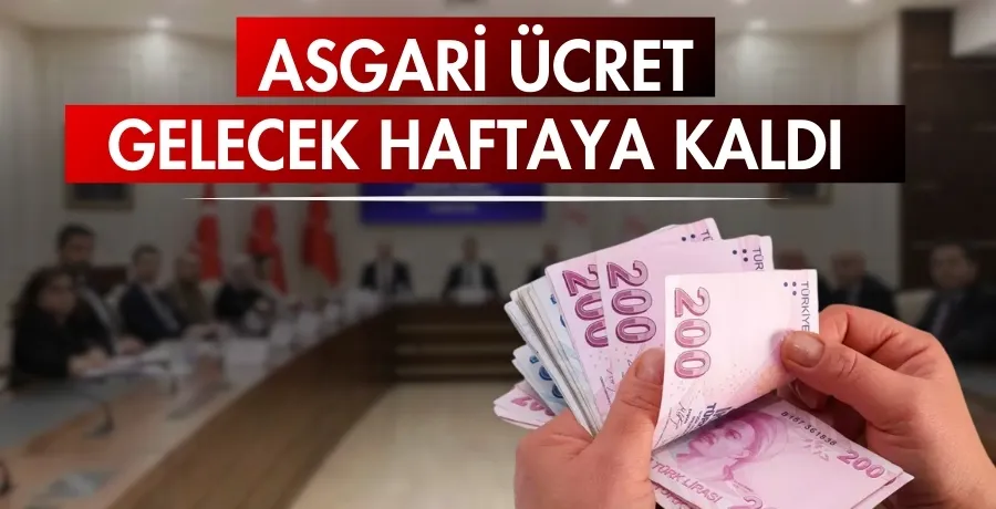 Asgari ücret gelecek haftaya kaldı 