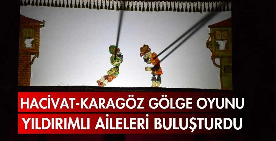 Hacivat-Karagöz gölge oyunu, yıldırımlı aileleri buluşturdu