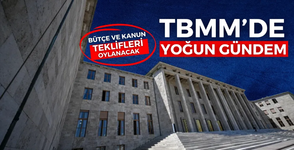 TBMM’de yoğun gündem: Bütçe ve kanun teklifleri oylanacak