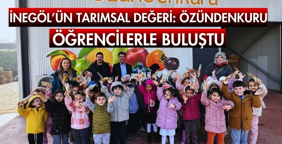 İnegöl’ün tarımsal değeri: Özündenkuru öğrencilerle buluştu