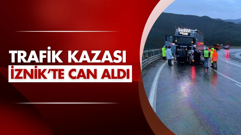 Trafik kazası İznik’te can aldı