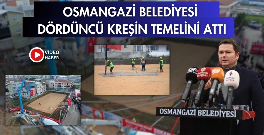 Osmangazi Belediyesi dördüncü kreşin temelini attı