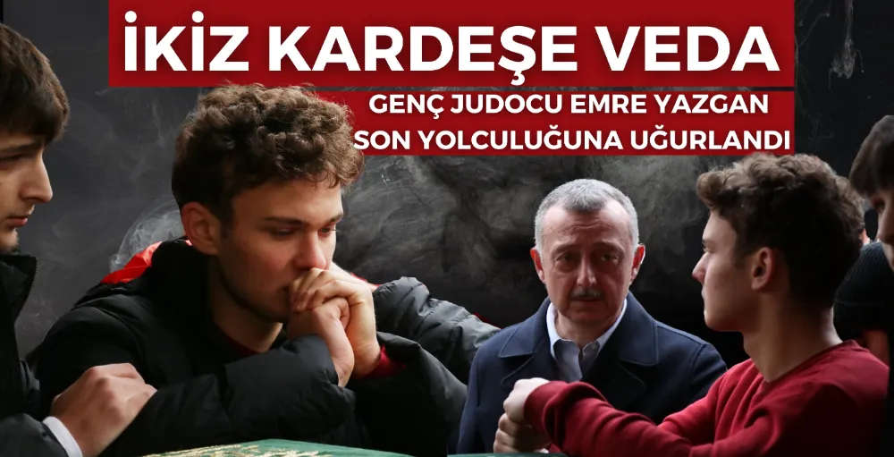 Genç judocu Emre Yazgan son yolculuğuna uğurlandı