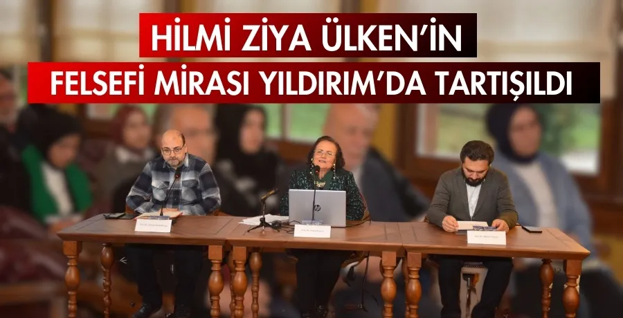 Hilmi Ziya Ülken’in felsefi mirası Yıldırım’da tartışıldı