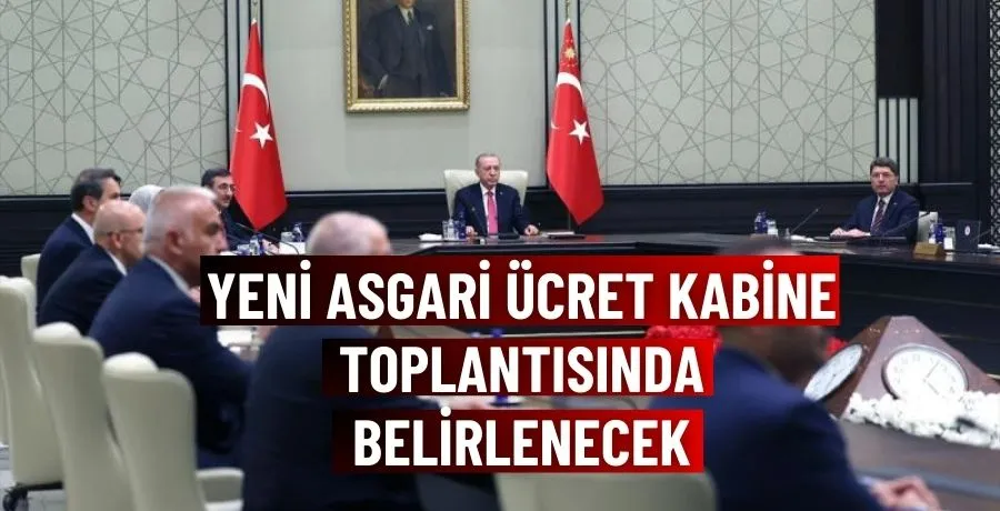 Yeni asgari ücret Kabine Toplantısında belirlenecek