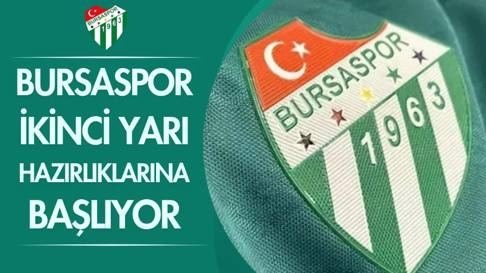 Bursaspor ikinci yarı hazırlıklarına başlıyor