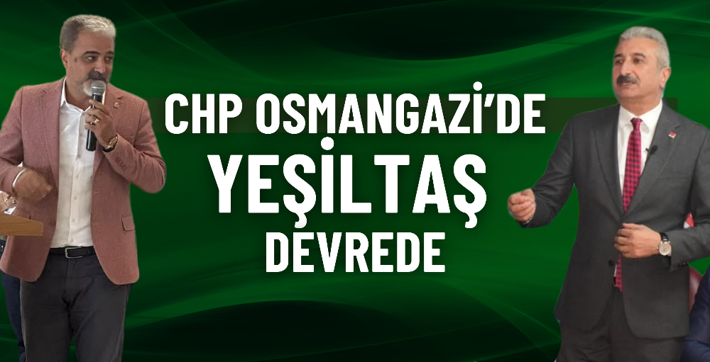 CHP Osmangazi’de, Yeşiltaş devrede