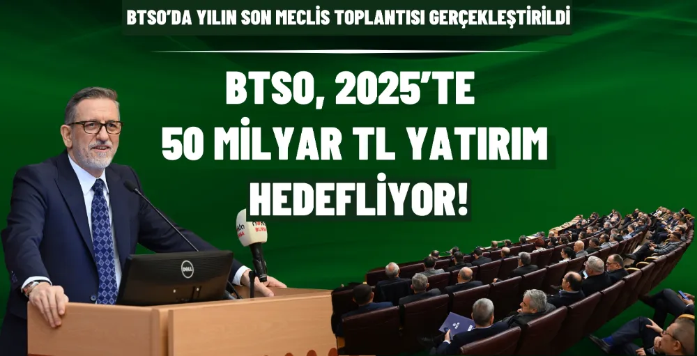 BTSO, 2025’te 50 Milyar TL yatırım hedefliyor!