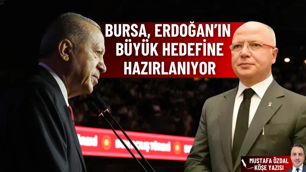 Bursa, Erdoğan’ın büyük hedefine hazırlanıyor