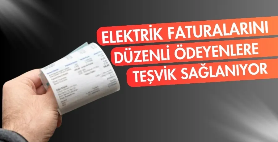 Elektrik faturalarını düzenli ödeyenlere teşvik geliyor