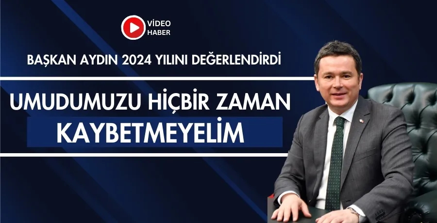 Başkan Aydın 2024 yılını değerlendirdi