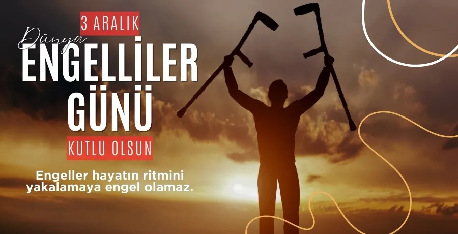 3 Aralık Dünya Engelliler Günü kutlu olsun